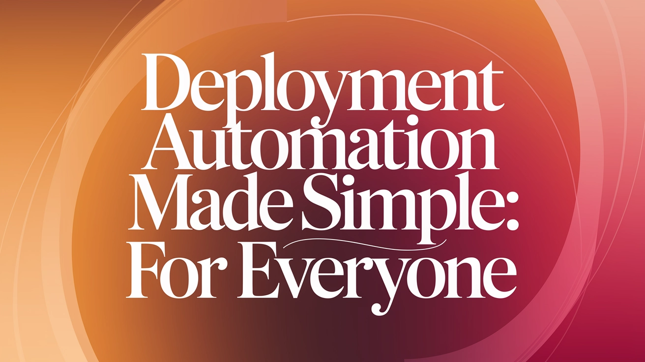Deployment Automation Made Simple: CI/CD for Everyone